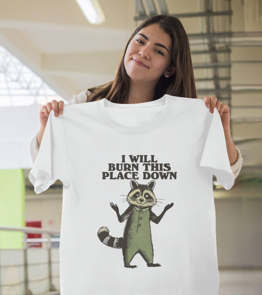 Raccoon I Will Burn This Place Down T-Shirt