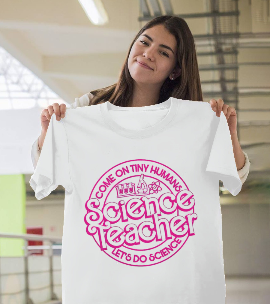 Barbie Science Teacher Come On Tiny Humans Let's Do Science T-Shirt