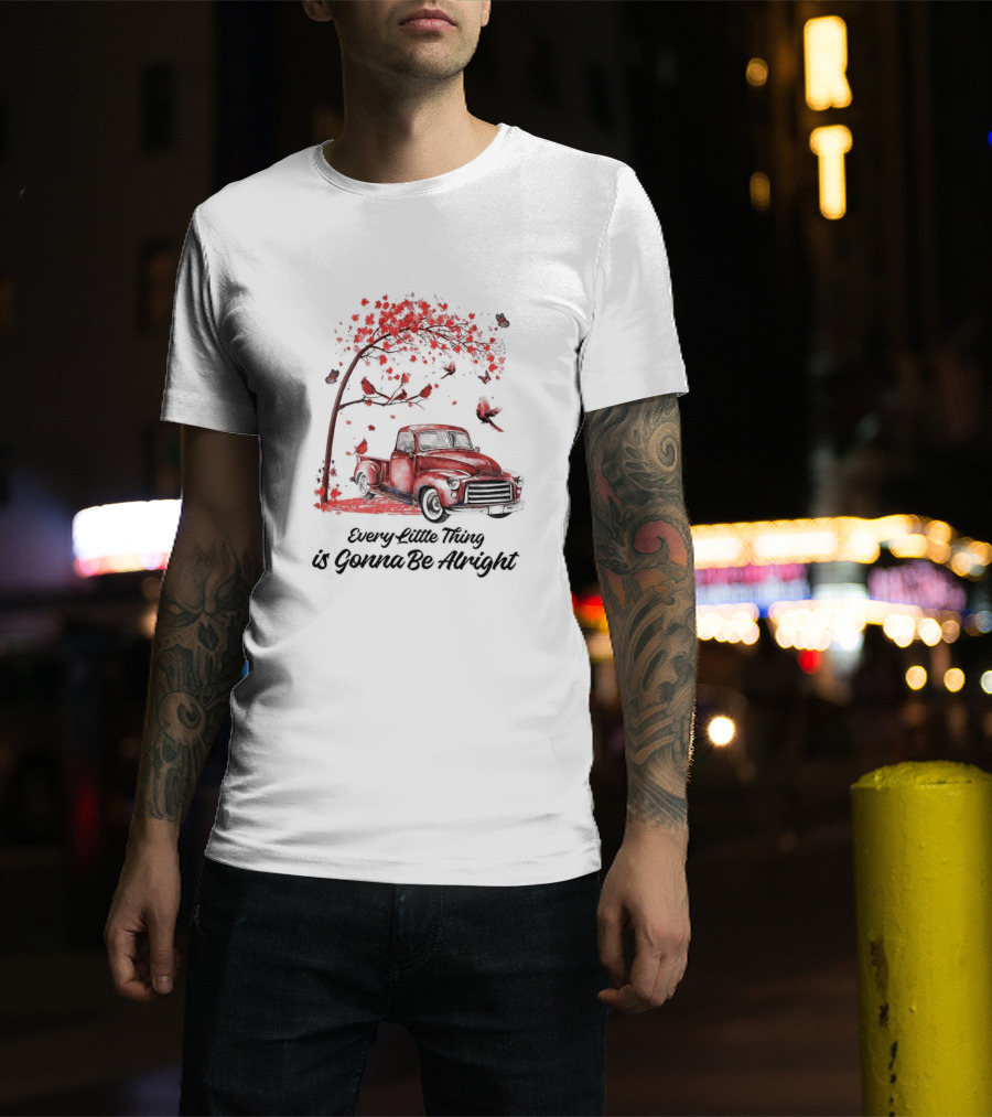 Every Little Thing Is Gonna Be Alright Red Truck And Cardnials Fall Tree T-Shirt