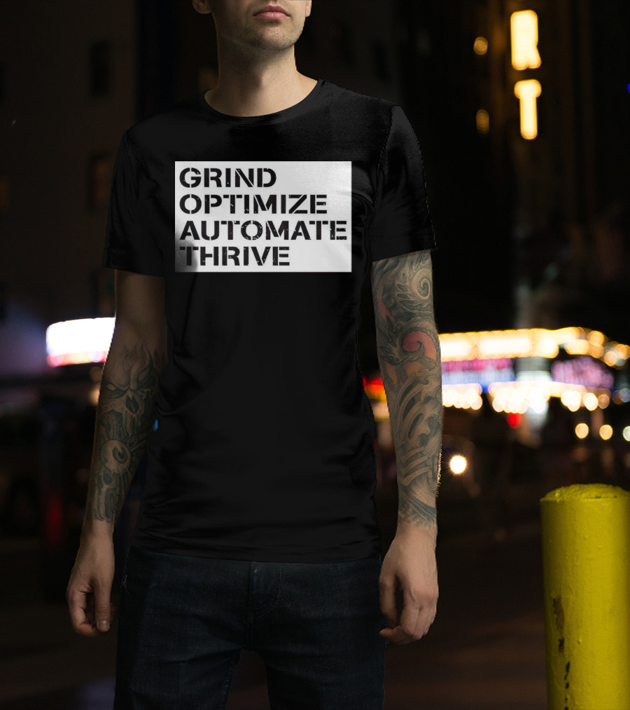 Grind Optimize Automate Thrive Motivation Strategy Shirt Top T-Shirt