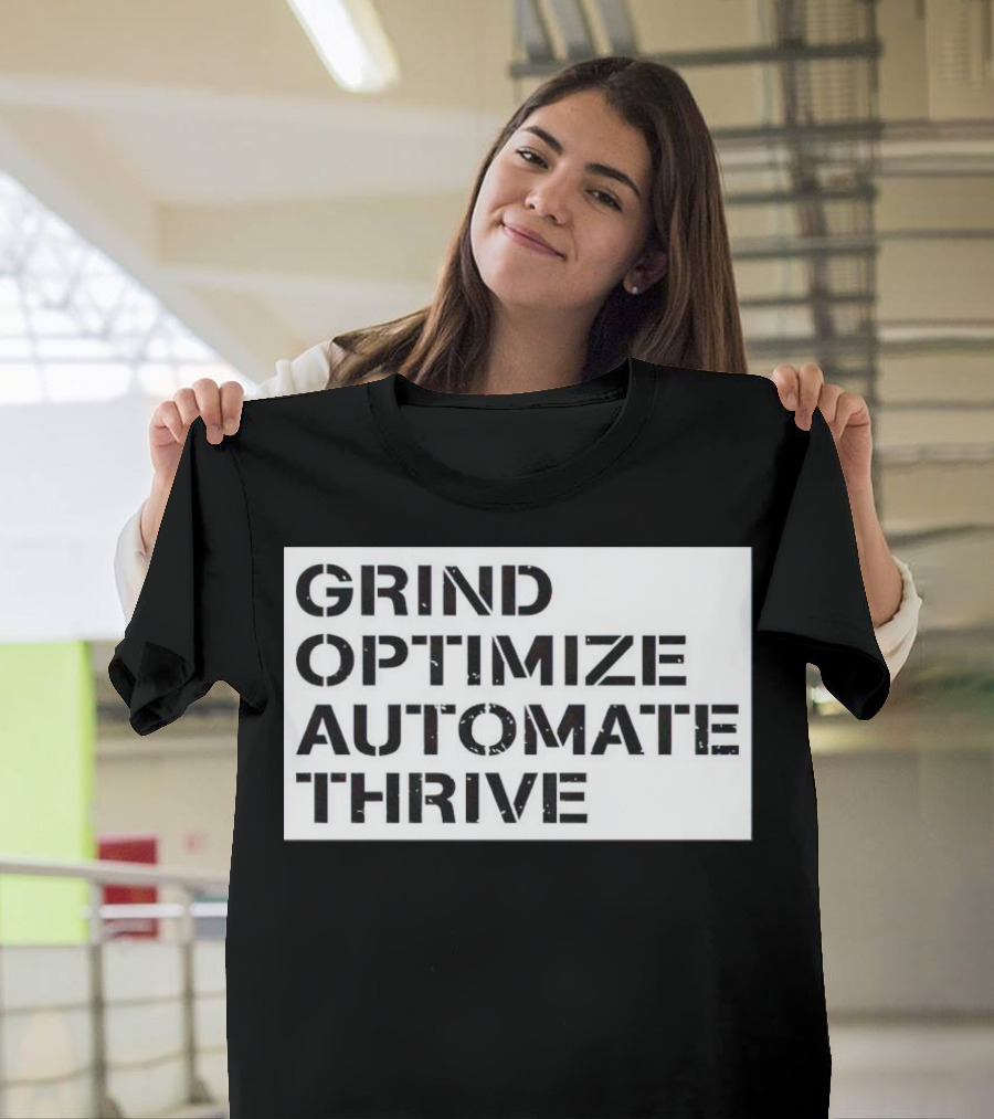 Grind Optimize Automate Thrive Motivation Strategy Shirt Top T-Shirt