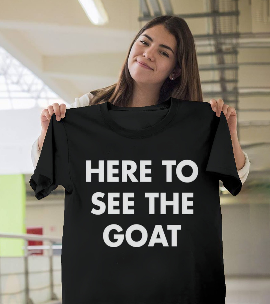 Here To See The GOAT Sports Icon T-Shirt