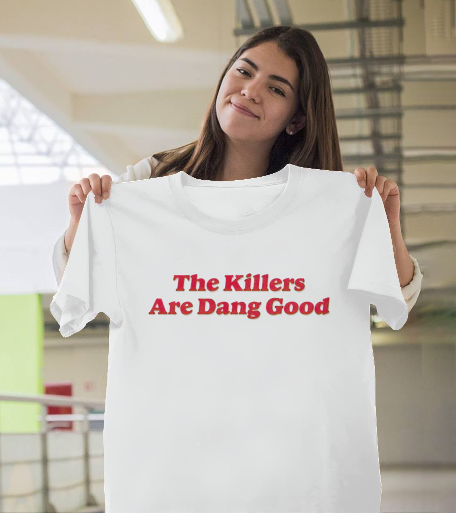 The Killers Are Dang Good T-Shirt