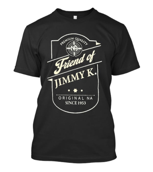 Premium Quality Friend Of Jimmy K. Original NA Since 1953 T-Shirt