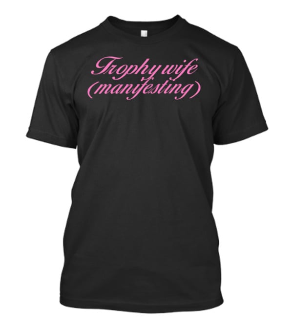 Trophy Wife Manifesting Pink Script T-Shirt