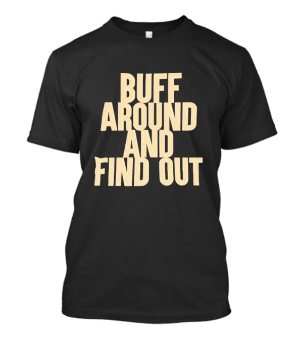 Colorado Buffaloes Buff Around And Find Out T-Shirt