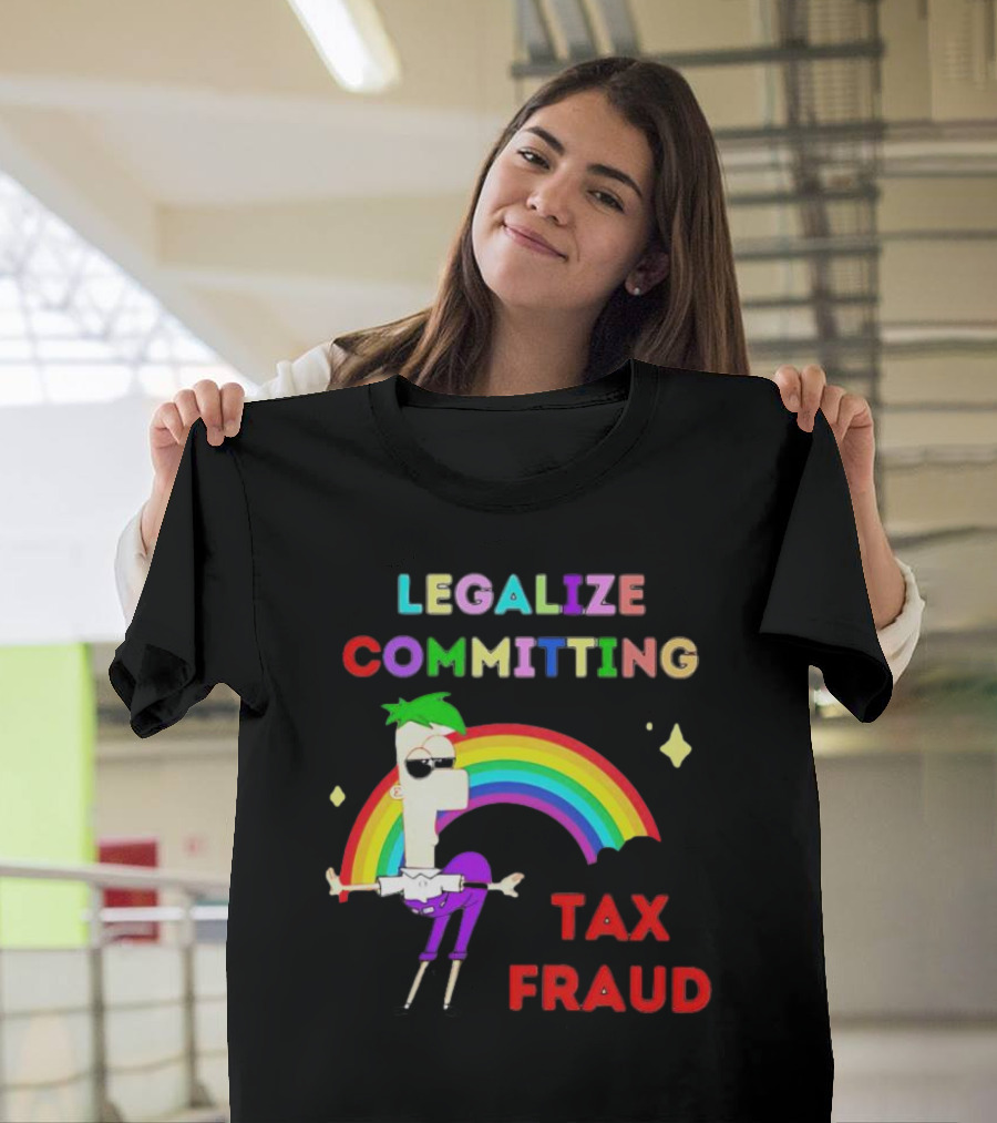 Legalize Committing Tax Fraud Rainbow Character T-Shirt