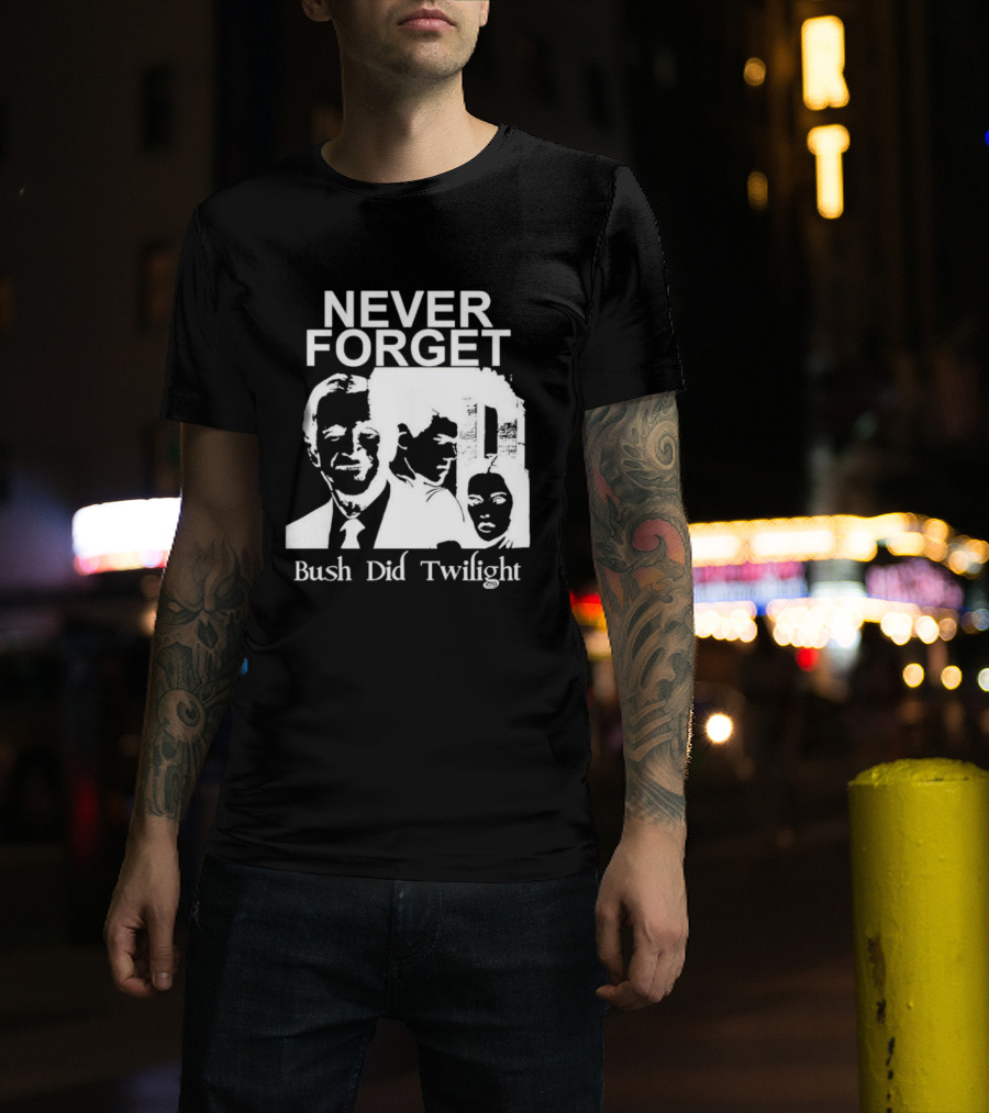 NEVER FORGET Bush Did Twilight T-Shirt