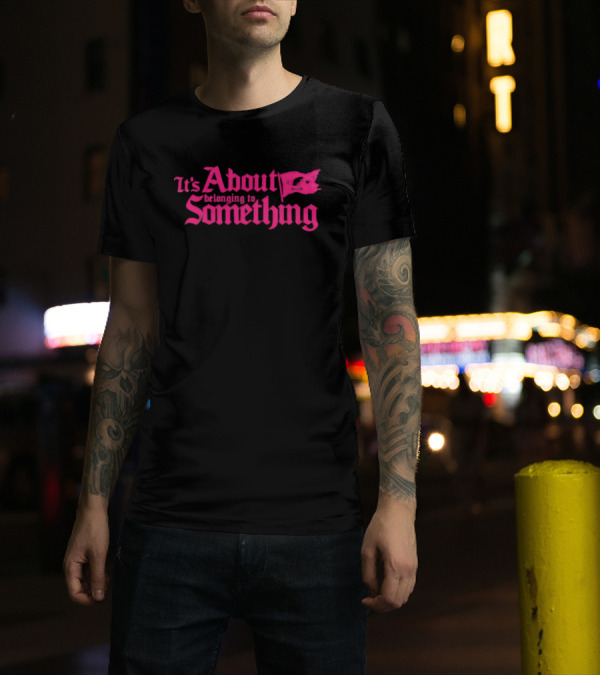 It's About Belonging To Something With Iconic Flag Emblem In Bold Pink Typography T-Shirt