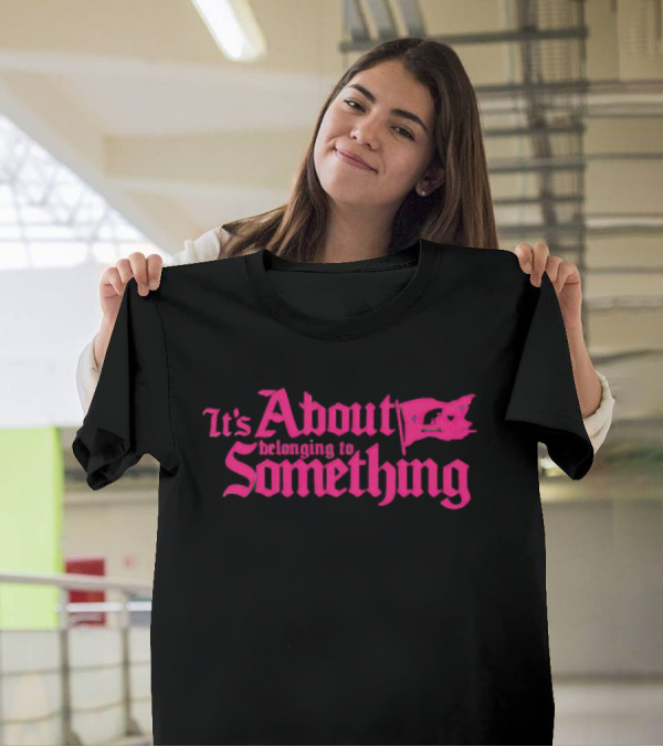 It's About Belonging To Something With Iconic Flag Emblem In Bold Pink Typography T-Shirt