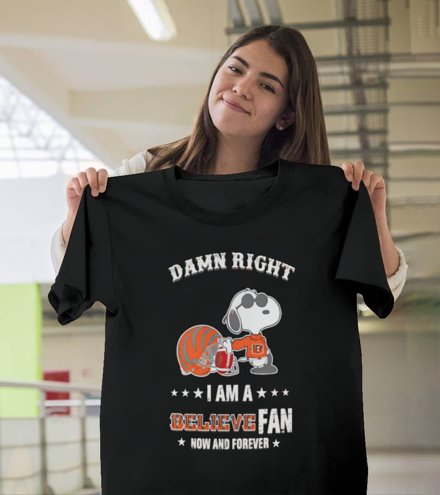 Damn Right I Am a Believe Fan Now and Forever Snoopy Cincinnati Bengals T-Shirt