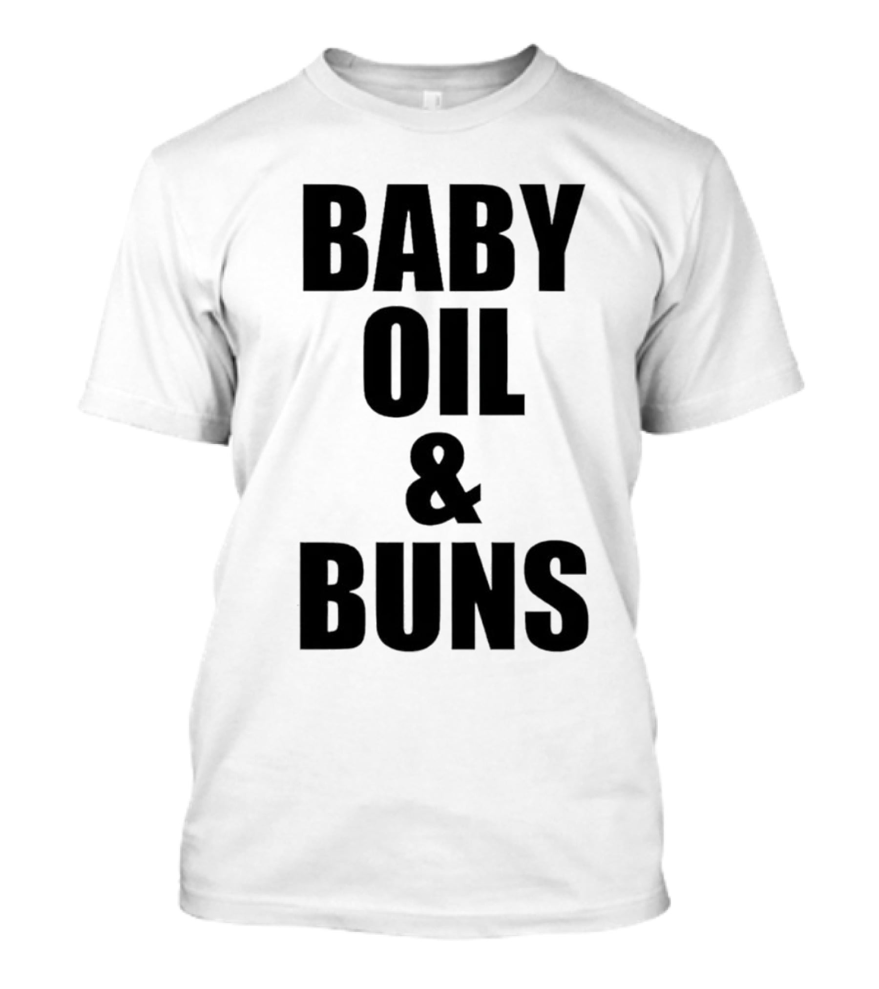 Baby Oil And Buns Fun Phrase T-Shirt