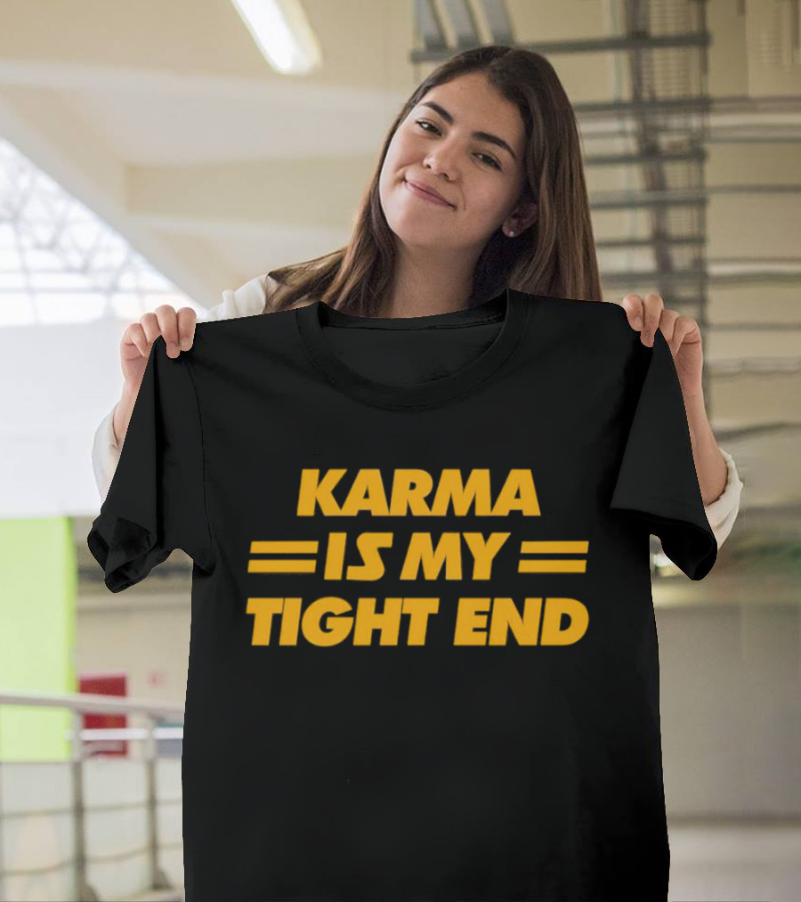 Karma Is My Tight End T-Shirt