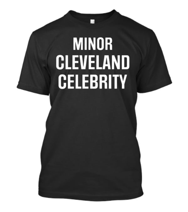 Minor Cleveland Celebrity T-Shirt