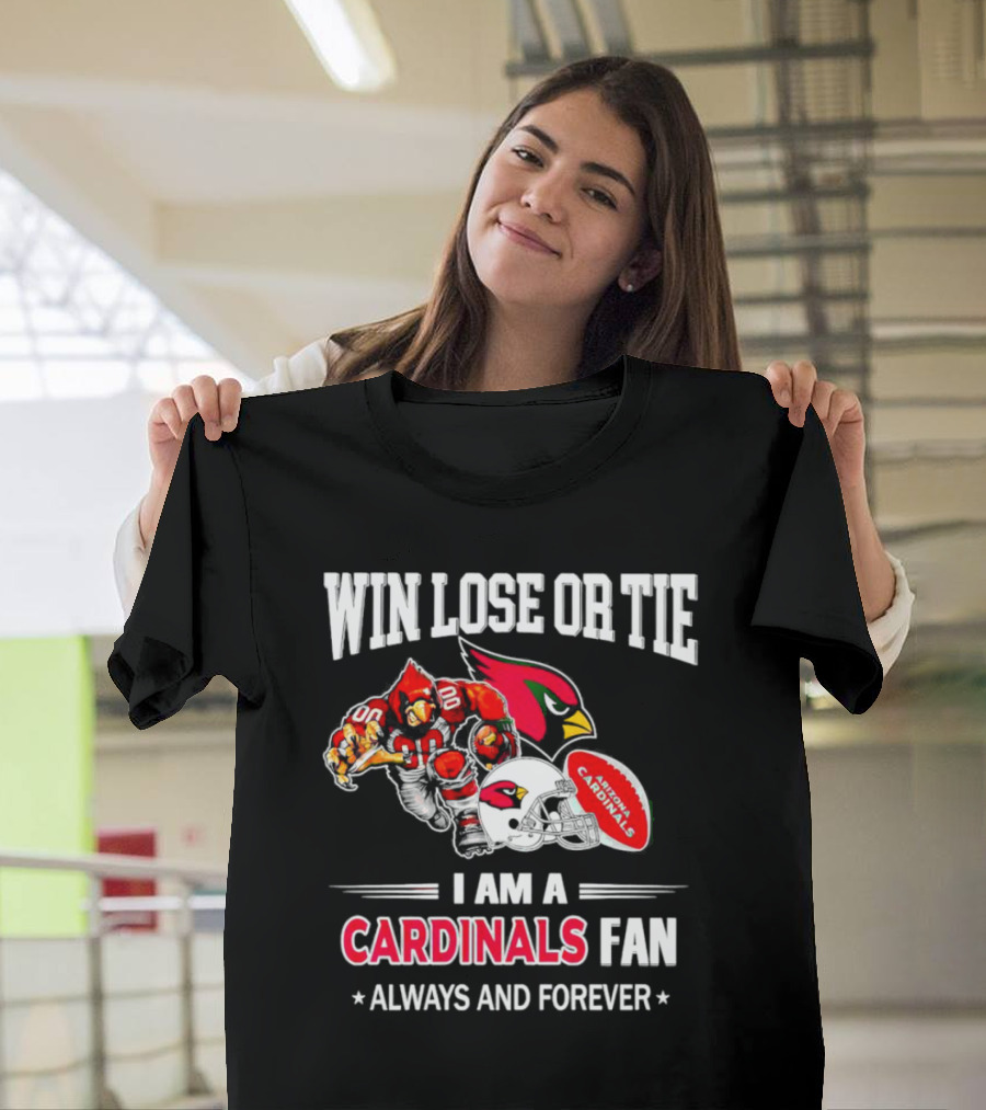 Win Lose Or Tie I Am A Cardinals Fan Always And Forever Arizona Football T-Shirt