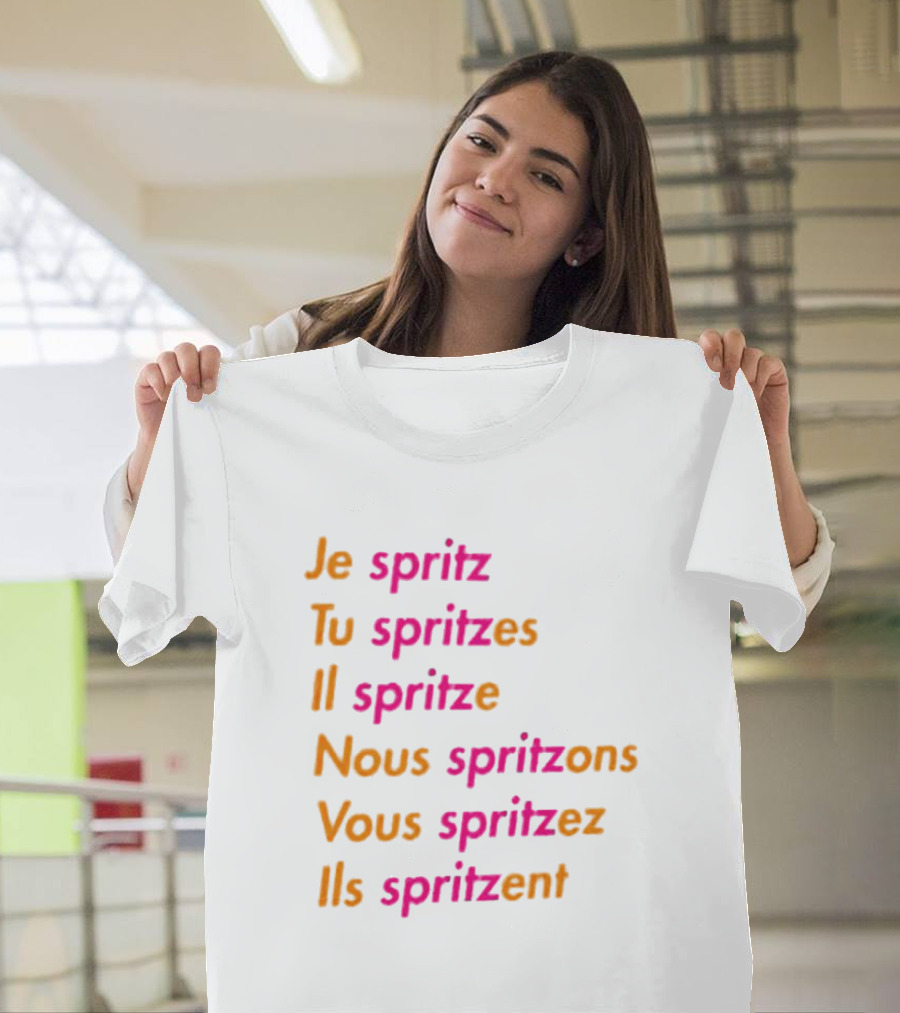 Je Spritz Tu Spritzes Il Spritze Nous Spritzons Vous Spritzez Ils Spritzent T-Shirt