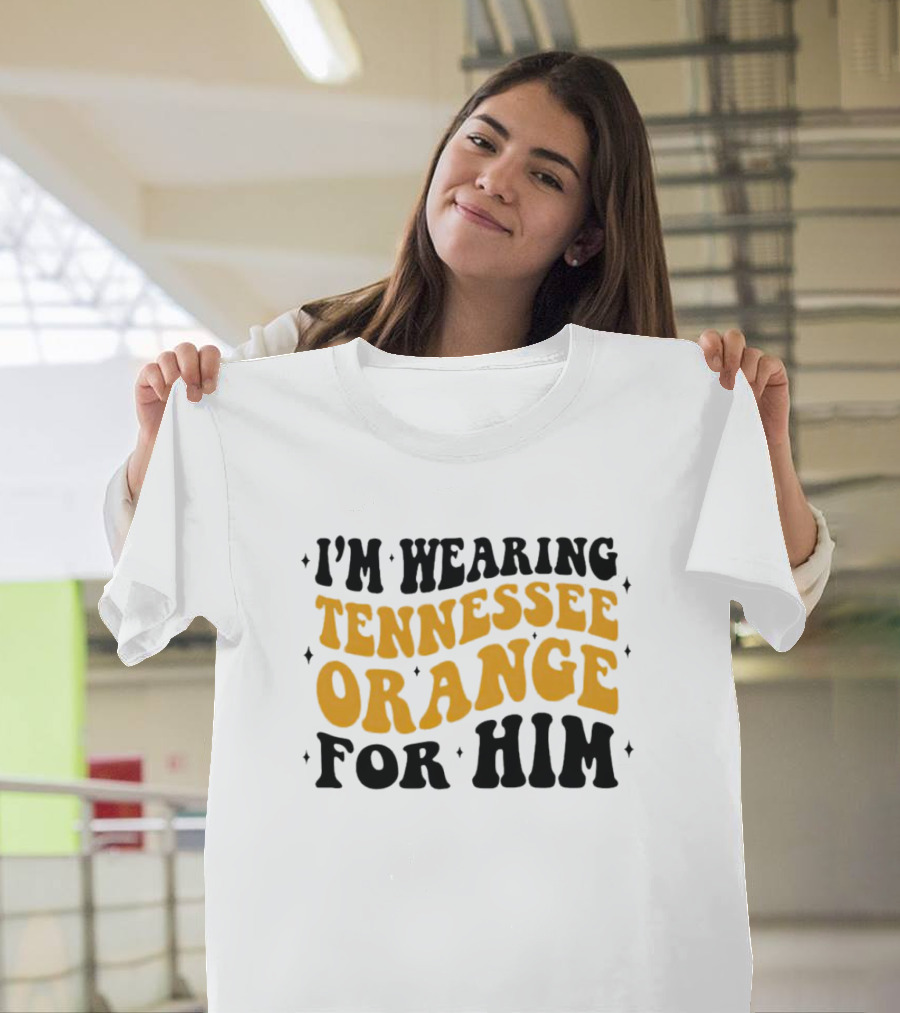 I'm Wearing Tennessee Orange For Him T-Shirt