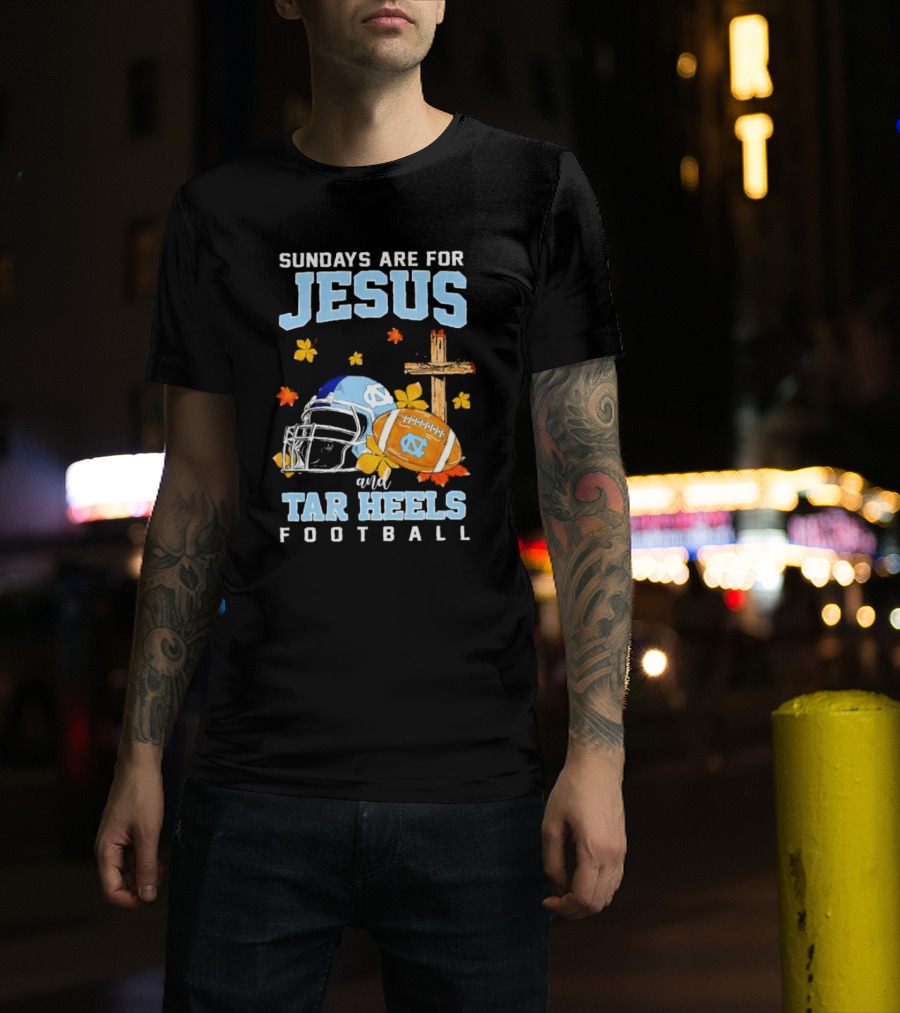 Sundays Are For Jesus And Tar Heels Football With Cross Flowers Helmet And Football T-Shirt