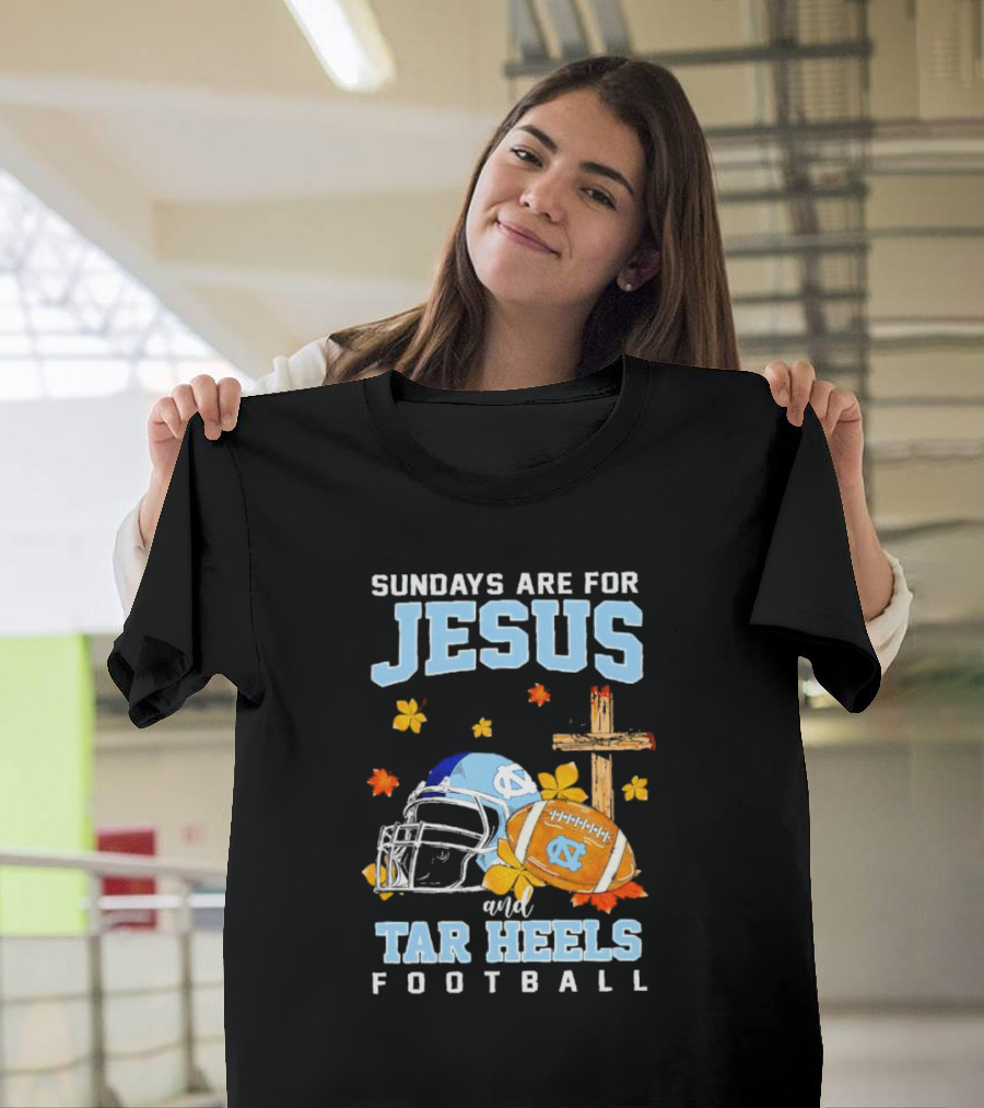 Sundays Are For Jesus And Tar Heels Football With Cross Flowers Helmet And Football T-Shirt