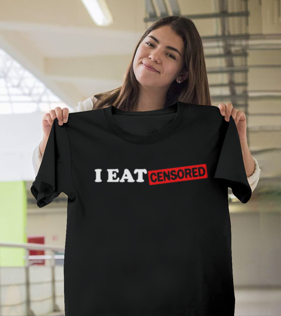 I EAT CENSORED T-Shirt