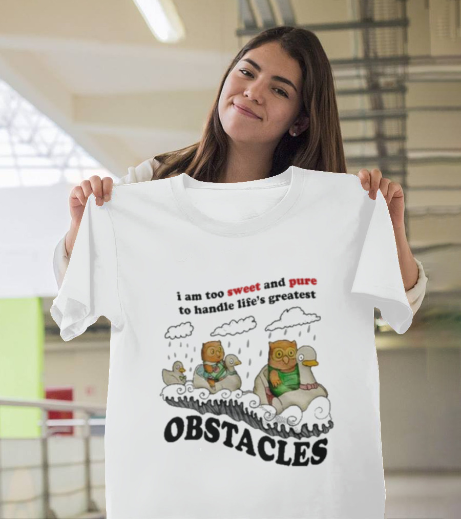 i Am Too Sweet And Pure To Handle Life’s Greatest Obstacles Duck Ride T-Shirt