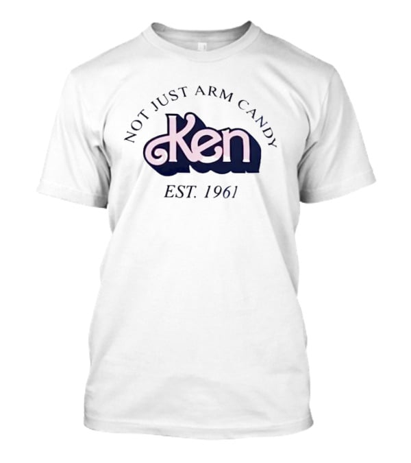 Not Just Arm Candy Ken Est 1961 T-Shirt
