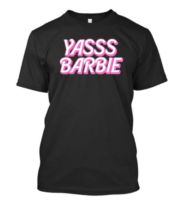 Yasss Barbie T-Shirt