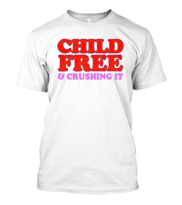 Chelsea Handler Child Free And Crushing It T-Shirt