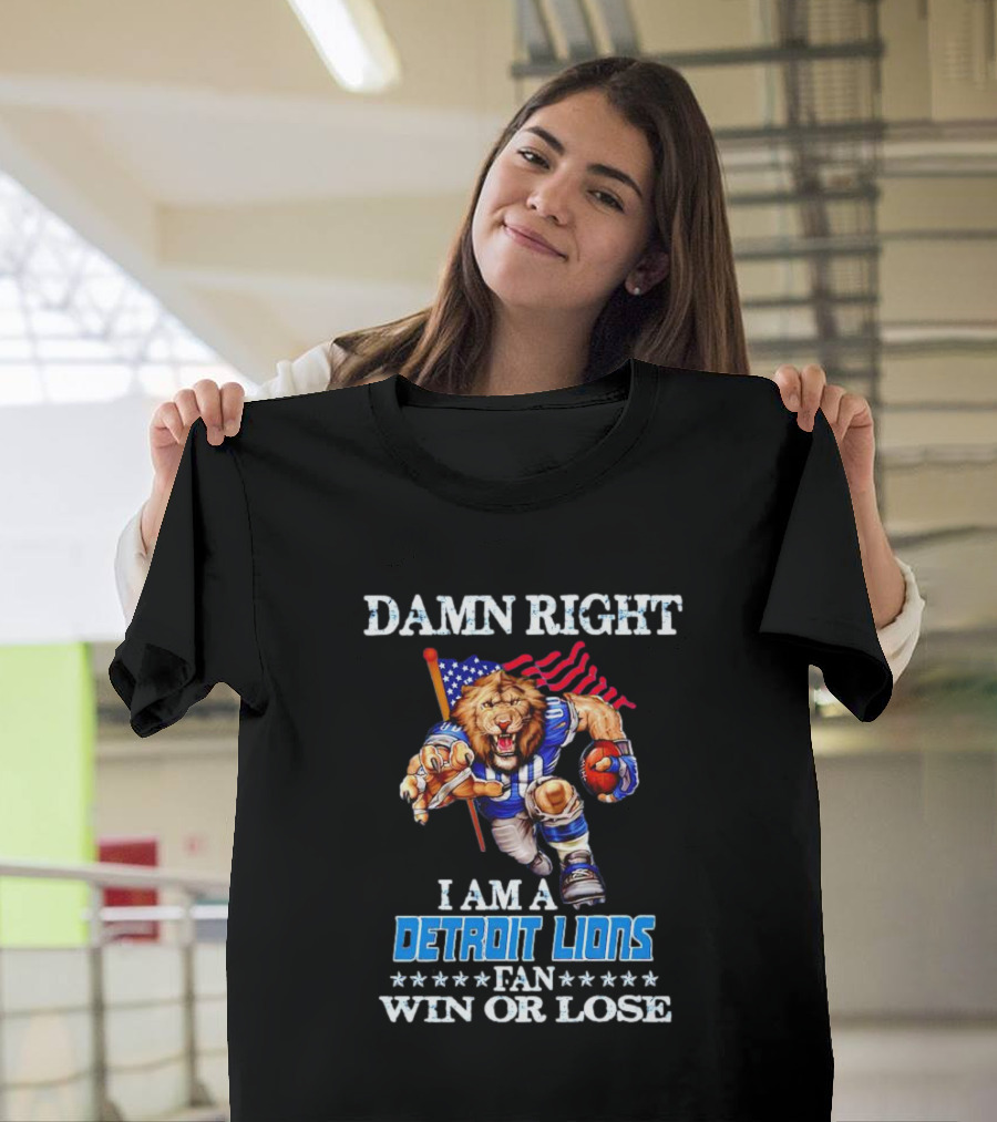 Damn Right I Am A Detroit Lions Fan Win Or Lose Mascot US Flag T-Shirt