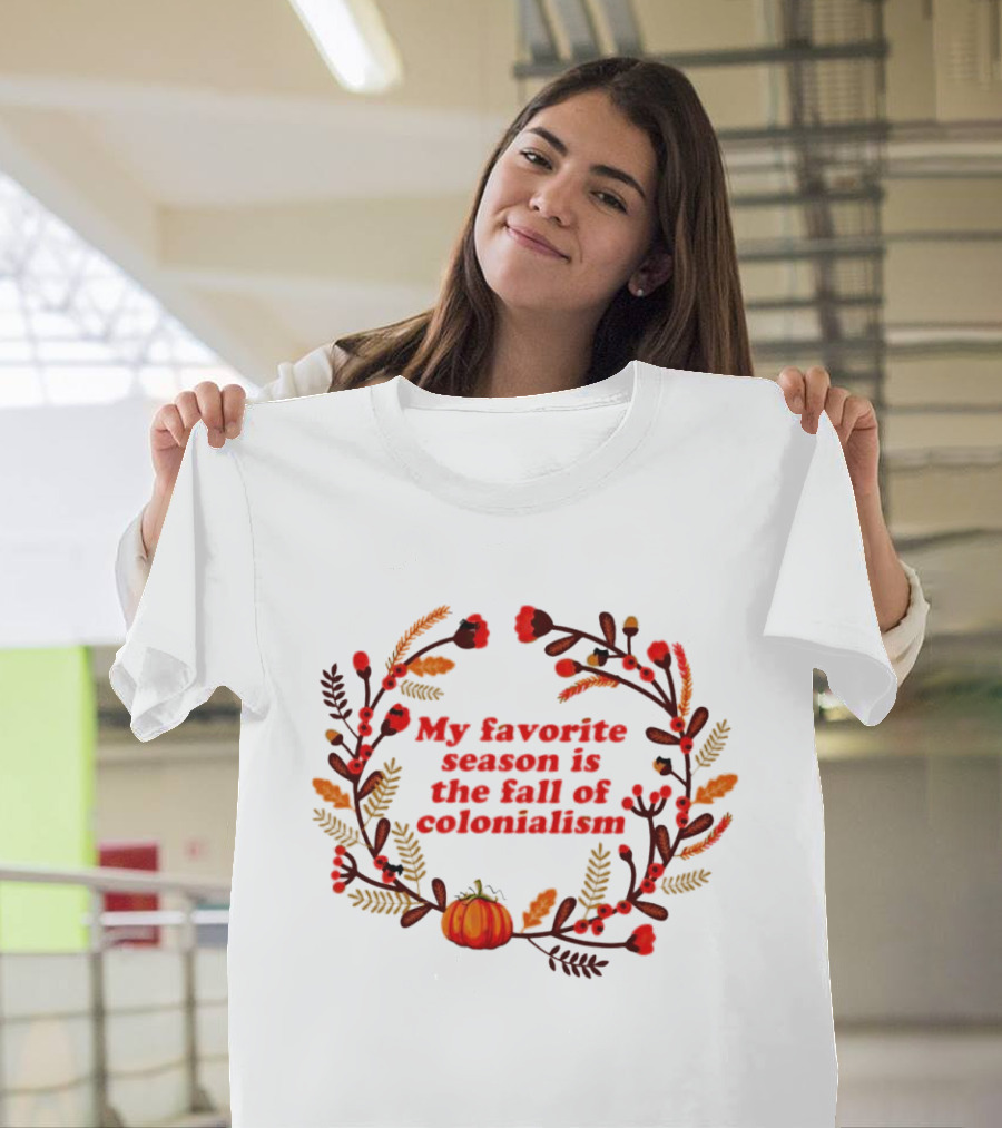 My Favorite Season Is the Fall of Colonialism Pumpkin Autumn Leaves T-Shirt