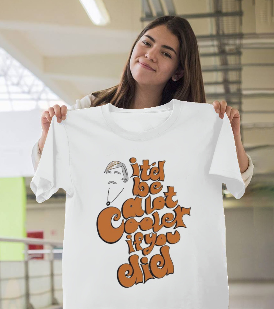It'd Be a Lot Cooler If You Did Vintage Vibe Retro T-Shirt