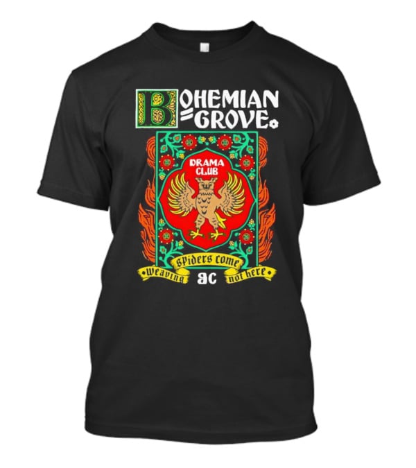 Bohemian Grove Drama Club Spiders Weaving No Web Here T-Shirt