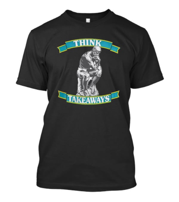 THINK TAKEAWAYS The Thinker Sculpture T-Shirt