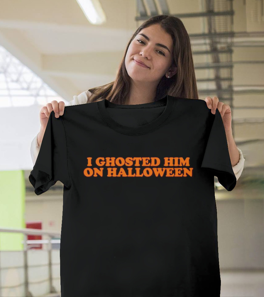 I Ghosted Him on Halloween Text in Bold Orange Font T-Shirt