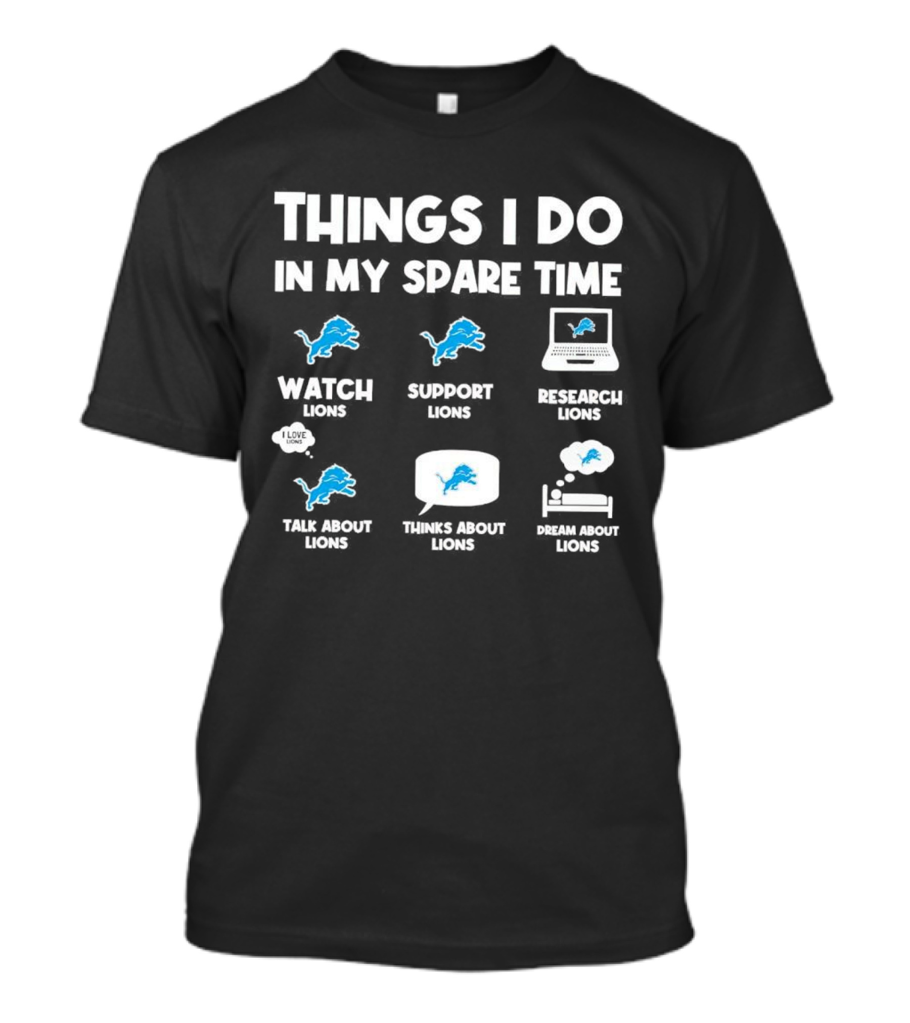 Things I Do In My Spare Time Watch Lions Support Lions Research Lions Talk About Lions Thinks About Lions Dream About Lions T-Shirt