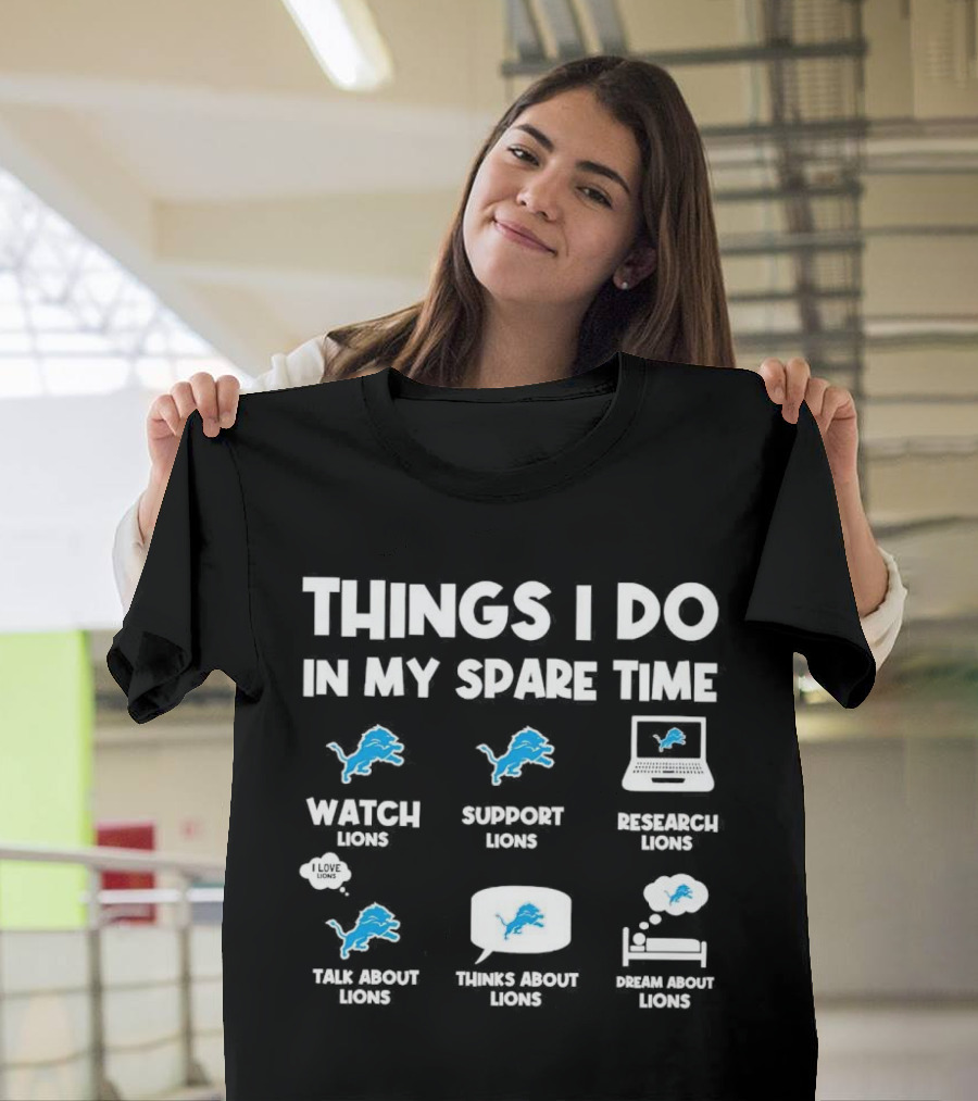 Things I Do in My Spare Time Watch Lions Support Lions Research Lions Talk About Lions Thinks About Lions Dream About Lions T-Shirt
