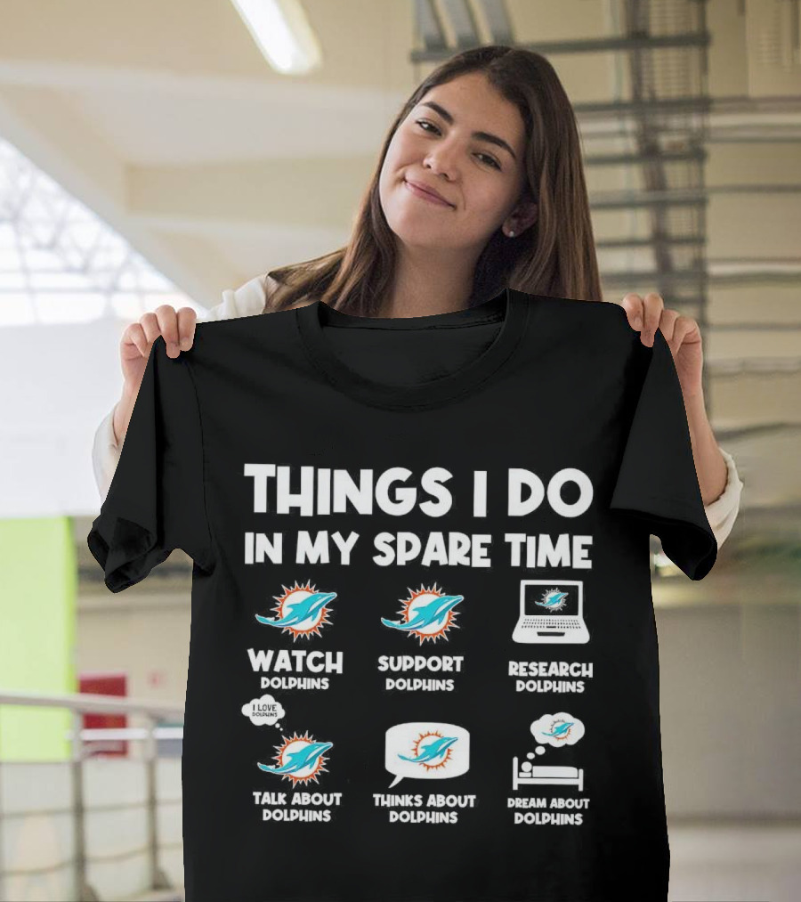 Things I Do in My Spare Time Watch Support Research Talk About Thinks About Dream About Dolphins Miami T-Shirt