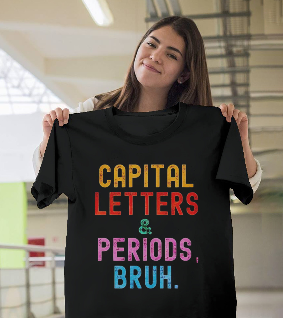 CAPITAL LETTERS and PERIODS, BRUH T-Shirt