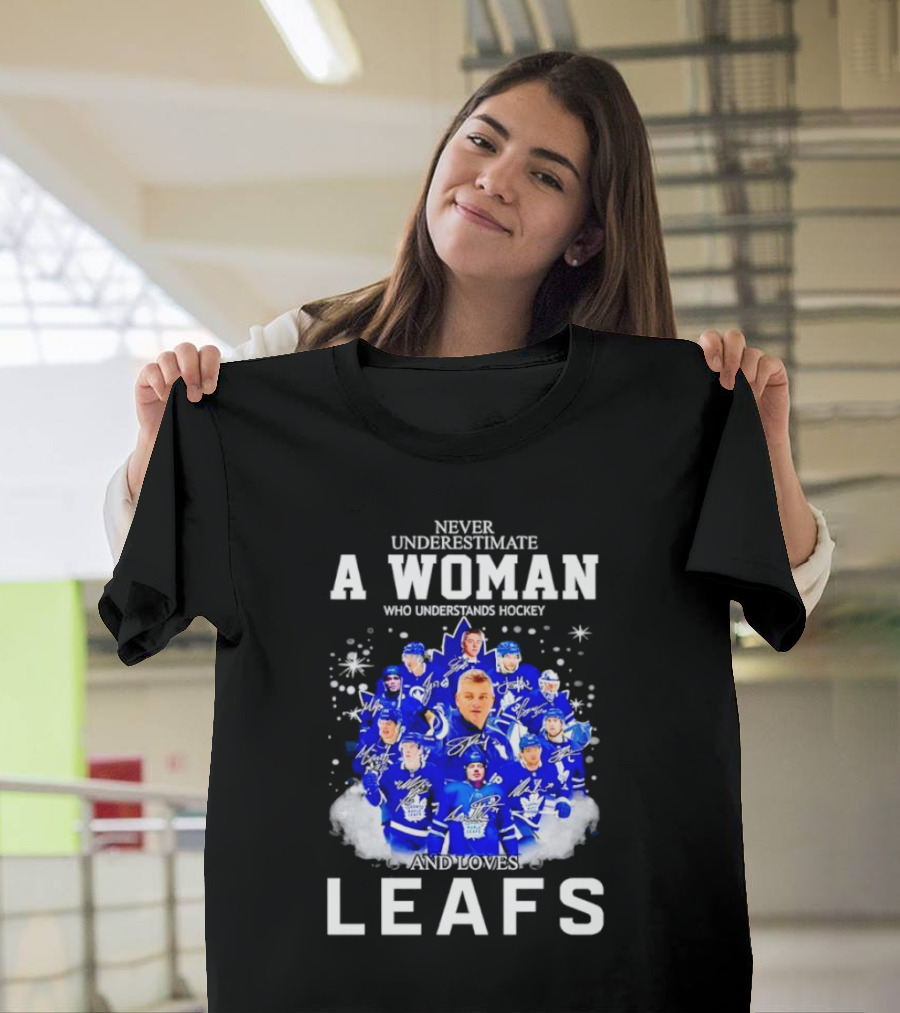 Never Underestimate a Woman Who Understands Hockey and Loves Leafs Players and Signatures T-Shirt