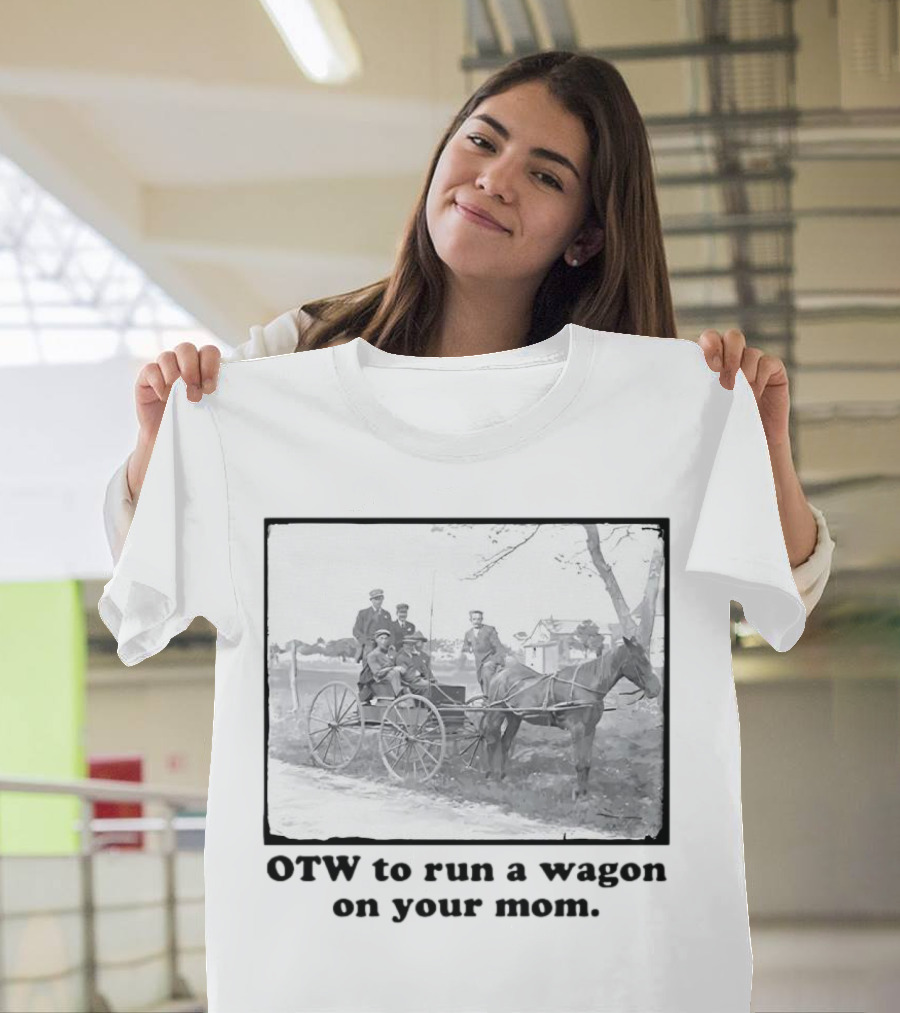 OTW to Run a Wagon on Your Mom Vintage Horse Carriage Scene T-Shirt