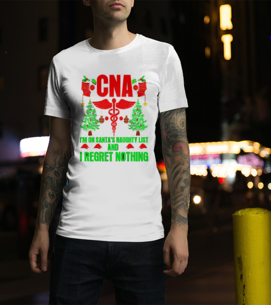 CNA I'm On Santa's Naughty List And I Regret Nothing Christmas Trees Stockings T-Shirt