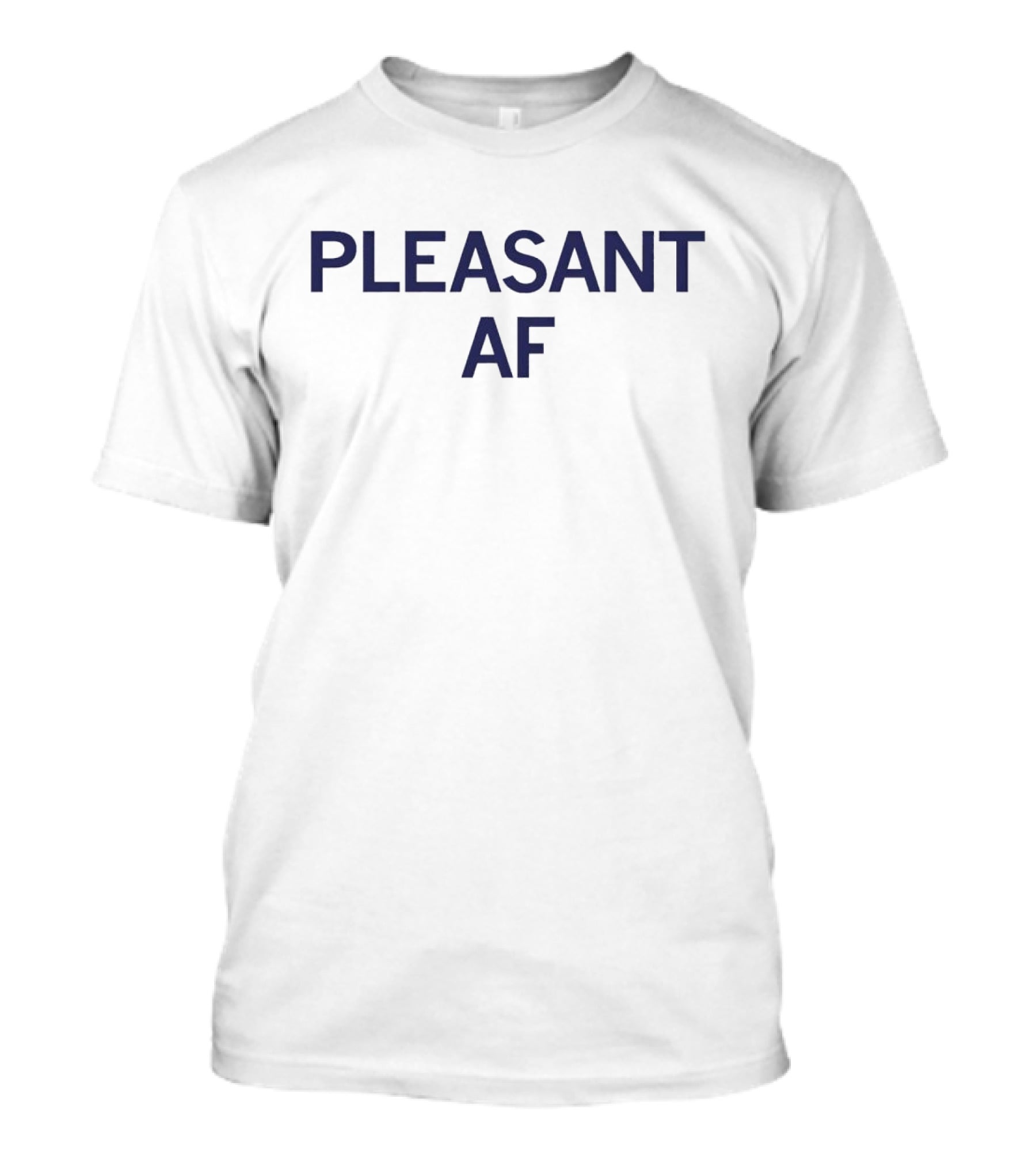 PLEASANT AF T-Shirt