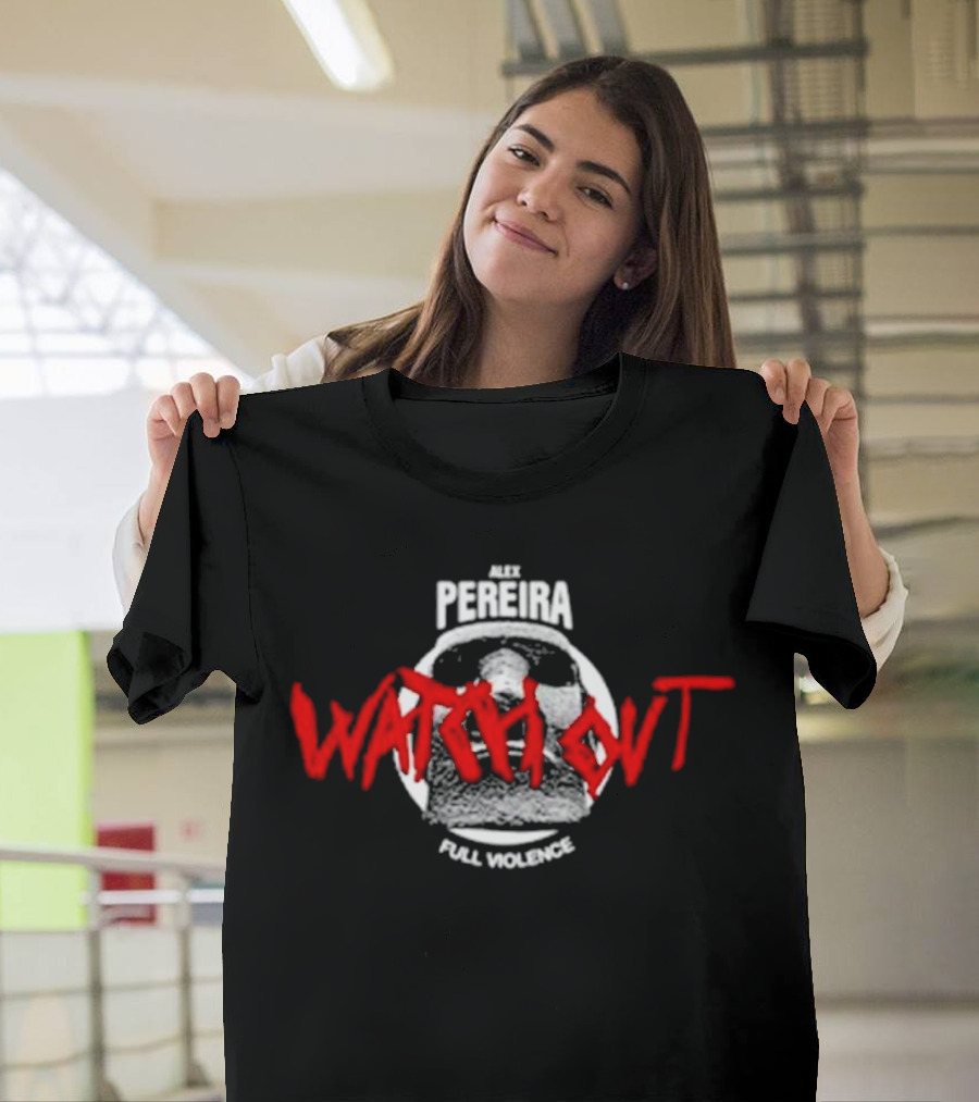 Alex Pereira Watch Out Full Violence T-Shirt