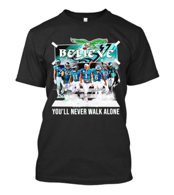 Believe Philadelphia Eagles You’ll Never Walk Alone Team Signatures T-Shirt