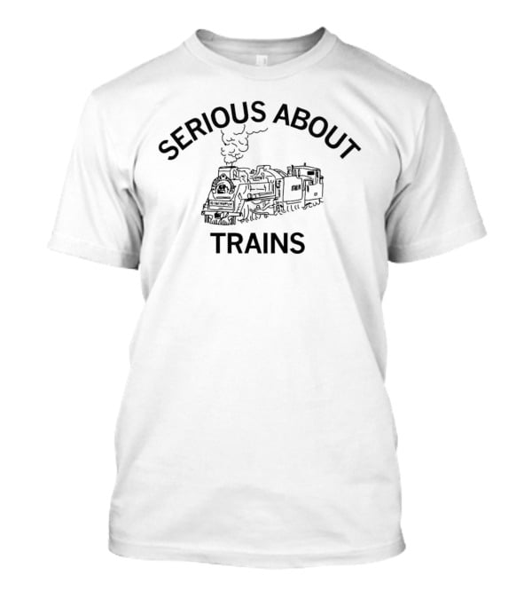 Serious About Trains Steam Locomotive Enthusiast T-Shirt