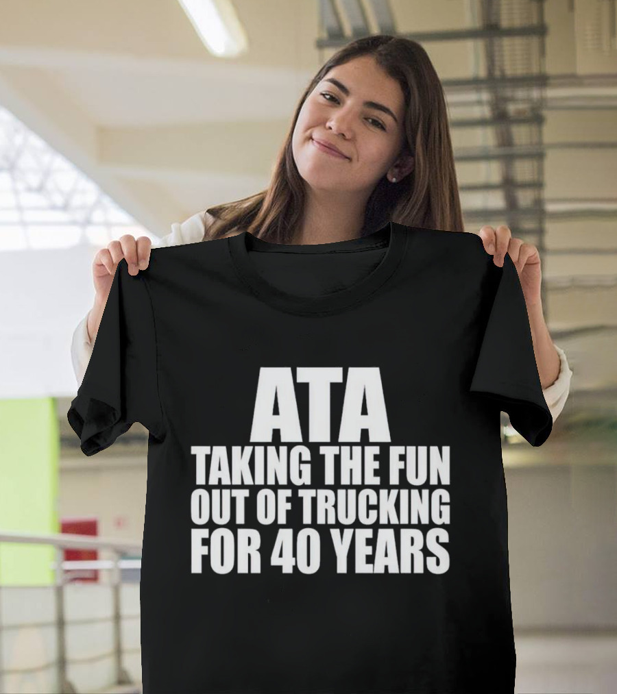 ATA Taking the Fun Out of Trucking for 40 Years T-Shirt
