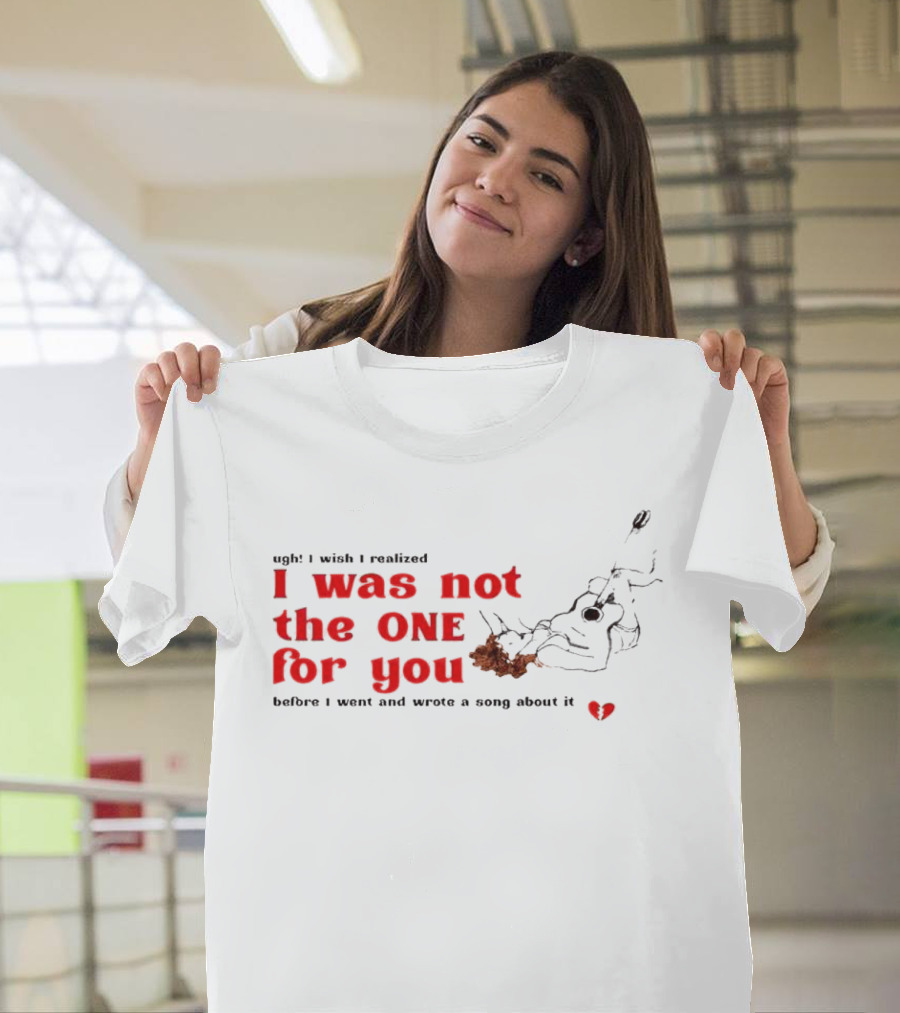 ugh I wish I realized I Was Not the One for You Guitar Heartbreak Song T-Shirt