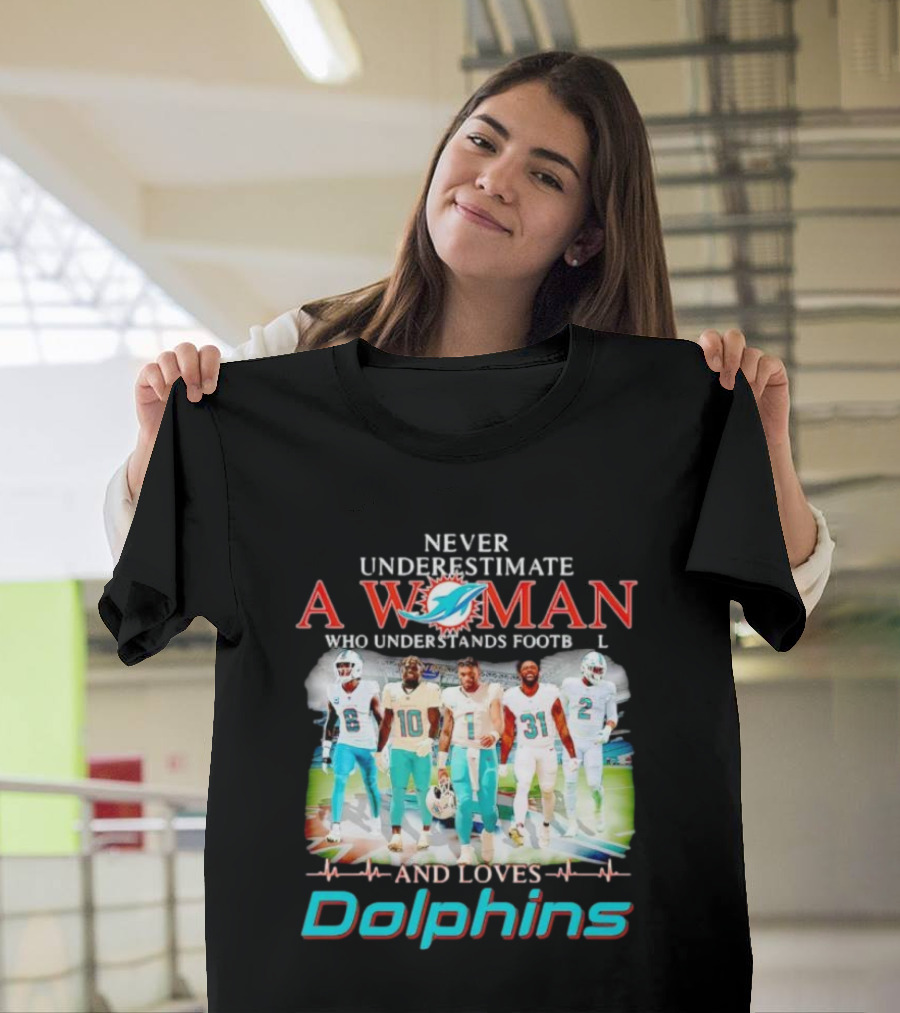 Never Underestimate a Woman Who Understands Football and Loves Dolphins Miami Team Players T-Shirt