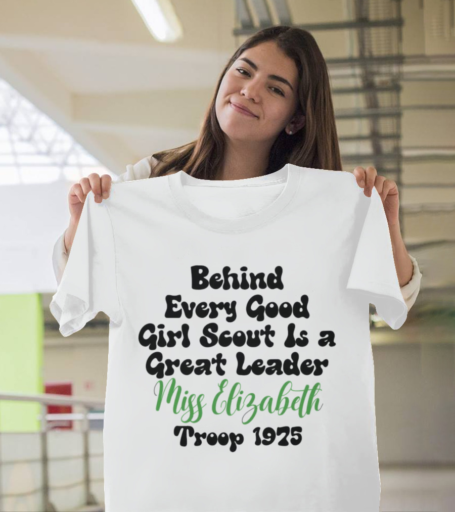 Behind Every Good Girl Scout Is a Great Leader Miss Elizabeth Troop 1925 T-Shirt