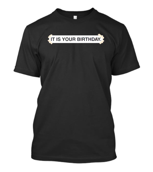 IT IS YOUR BIRTHDAY The Office Quote Party Banner T-Shirt